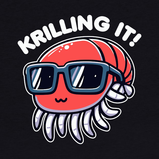 Krilling It Funny Pun Of Krill by valiantbrotha